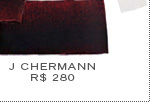 J CHERMANN - R$ 280